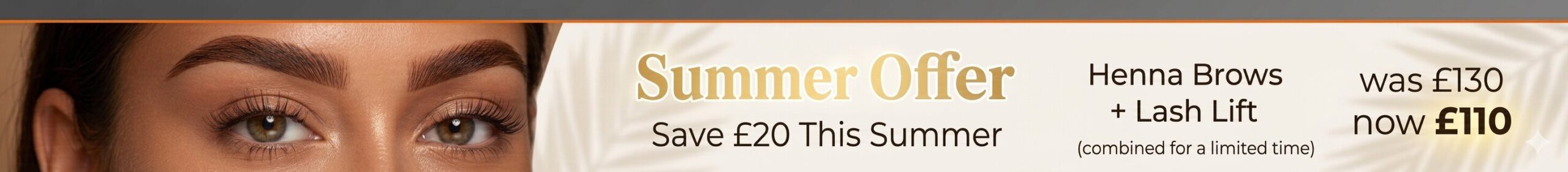 Summer Offer — Henna Brows + Lash Lift — Only £110, Save £20